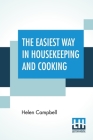 The Easiest Way In Housekeeping And Cooking: Adapted To Domestic Use Or Study In Classes By Helen Campbell Cover Image