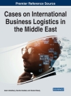 Cases on International Business Logistics in the Middle East By Islam Abdelbary (Editor), Sandra Haddad (Editor), Ghada Elkady (Editor) Cover Image