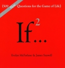 If..., Volume 2: (500 New Questions for the Game of Life) (If Series #2) By Evelyn McFarlane, James Saywell Cover Image