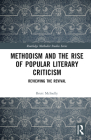 Methodism and the Rise of Popular Literary Criticism: Reviewing the Revival (Routledge Methodist Studies) By Brett McInelly Cover Image
