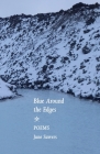 Blue Around the Edges: Poems By June Sawers Cover Image
