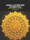 Mandala Coloring Book for Inner Peace: Spiritual Designs for a Journey of Self Discovery Cover Image