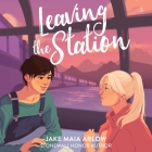 Leaving the Station By Jake Maia Arlow, Jesse Vilinsky (Read by) Cover Image