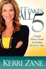 It Takes All 5: A Single Mom's Guide to Finding the REAL One By Kerri Zane Cover Image