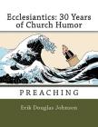 Ecclesiantics: 30 Years of Church Humor: Preaching By Erik Douglas Johnson (Illustrator), Erik Douglas Johnson Cover Image