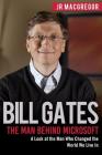 Bill Gates: The Man Behind Microsoft: A Look at the Man Who Changed the World We Live In Cover Image