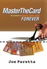 Master the Card: Say Goodbye to Credit Card Debt...Forever! By Joe Paretta Cover Image