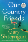 Our Country Friends: A Novel By Gary Shteyngart Cover Image