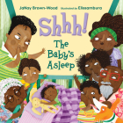 Shhh! The Baby's Asleep By JaNay Brown-Wood, Elissambura (Illustrator) Cover Image