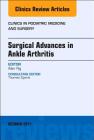 Surgical Advances in Ankle Arthritis, an Issue of Clinics in Podiatric Medicine and Surgery: Volume 34-4 (Clinics: Orthopedics #34) Cover Image