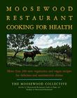 The Moosewood Restaurant Cooking for Health: More Than 200 New Vegetarian and Vegan Recipes for Delicious and Nutrient-Rich Dish By Moosewood Collective Cover Image