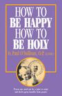 How to Be Happy - How to Be Holy By P. Osullivan, Paul O'Sullivan, Op Fr Paul O'Sullivan Cover Image