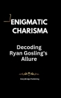 Enigmatic Charisma: Decoding Ryan Gosling's Allure Cover Image