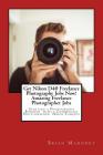 Get Nikon D40 Freelance Photography Jobs Now! Amazing Freelance Photographer Jobs: Starting a Photography Business with a Commercial Photographer Niko By Brian Mahoney Cover Image