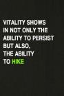 Vitality Shows in Not Only the Ability to Persist But the Ability to Hike: Hiking Log Book, Complete Notebook Record of Your Hikes. Ideal for Walkers, By Miss Quotes Cover Image
