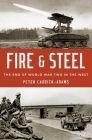 Fire and Steel: The End of World War Two in the West By Peter Caddick-Adams Cover Image
