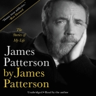James Patterson by James Patterson: The Stories of My Life By James Patterson, James Patterson (Read by) Cover Image