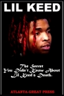 Lil Keed: The Secret You Didn't know about Lil Keed's Death. By Atlanta-Great Press Cover Image