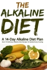 The Alkaline Diet: A 14-Day Alkaline Diet Plan (Over 75 Delicious Alkaline Diet Recipes To Satisfy Every Craving By Tatiana Barbosa Cover Image