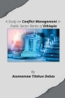 A Study on Conflict Management in Public Sector Banks of Ethiopia Cover Image