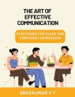 The Art of Effective Communication: Strategies for Clear and Confident Expression Cover Image