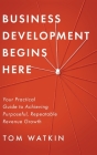 Business Development Begins Here By Tom Watkin Cover Image