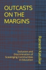 Outcasts on the Margins: Exclusion and Discrimination of Scavenging Communities in Education By Ratnesh Katulkar Cover Image
