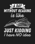 A Day Without Reading Is...Just Kidding, I Have NO Idea: Reading Log Gift for Book Lovers, Readers and Bibliophiles By Reader Inspiration Press Cover Image