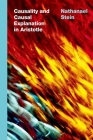 Causality and Causal Explanation in Aristotle By Nathanael Stein Cover Image