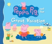 Peppa Pig and the Great Vacation By Candlewick Press Cover Image