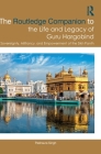 The Routledge Companion to the Life and Legacy of Guru Hargobind: Sovereignty, Militancy, and Empowerment of the Sikh Panth Cover Image