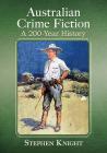 Australian Crime Fiction: A 200-Year History By Stephen Knight Cover Image