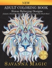 Adult Coloring Book: Stress Relieving Designs Animals, Mandalas, Flowers, Paisley Patterns And So Much More! By Savanna Magic Cover Image