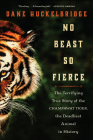 No Beast So Fierce: The Terrifying True Story of the Champawat Tiger, the Deadliest Animal in History By Dane Huckelbridge Cover Image