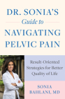 Dr. Sonia's Guide to Navigating Pelvic Pain: Result-Oriented Strategies for Better Quality of Life Cover Image