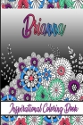 Brianna Inspirational Coloring Book: An adult Coloring Boo kwith Adorable Doodles, and Positive Affirmations for Relaxationion.30 designs, 64 pages, m Cover Image