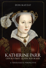 Katherine Parr: Opportunist, Queen, Reformer: A Theological Perspective Cover Image