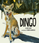 Dingo By Claire Saxby, Tannya Harricks (Illustrator) Cover Image