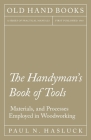 The Handyman's Book of Tools, Materials, and Processes Employed in Woodworking By Paul N. Hasluck Cover Image