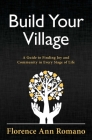 Build Your Village: A Guide to Finding Joy and Community in Every Stage of Life By Florence Ann Romano Cover Image