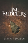 Time Meddlers By Deborah Jackson Cover Image