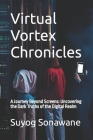 Virtual Vortex Chronicles: A Journey Beyond Screens: Uncovering the Dark Truths of the Digital Realm By Suyog G. Sonawane Cover Image
