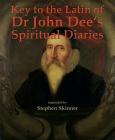 Key to the Latin of Dr. John Dee's Spiritual Diaries Cover Image