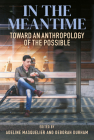 In the Meantime: Toward an Anthropology of the Possible By Adeline Masquelier (Editor), Deborah Durham (Editor) Cover Image