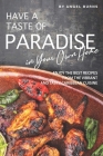 Have a Taste of Paradise in Your Own Home: Enjoy the Best Recipes from the Vibrant and Tasty Caribbean Cuisine By Angel Burns Cover Image