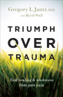 Triumph over Trauma By Gregory L. Jantz, Keith Wall (With) Cover Image
