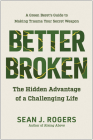 Better Broken: The Hidden Advantage of a Challenging Life By Sean J. Rogers Cover Image