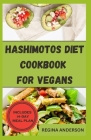 Hashimotos Diet Cookbook for Vegans: Delicious Recipes for Proper Thyroid Healing Cover Image