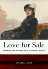 Love for Sale: Representing Prostitution in Imperial Russia Cover Image