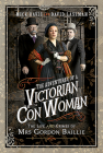 The Adventures of a Victorian Con Woman: The Life and Crimes of Mrs Gordon Baillie Cover Image